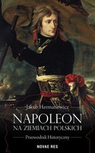 Napoleon na ziemiach polskich. Przewodnik historyczny - mobi, epub