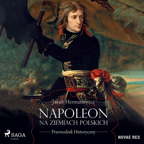 Napoleon na ziemiach polskich. Przewodnik historyczny - Audiobook mp3