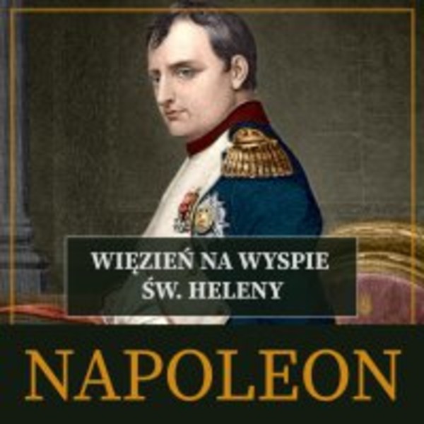 Napoleon Więzień na wyspie św. Heleny - Audiobook mp3
