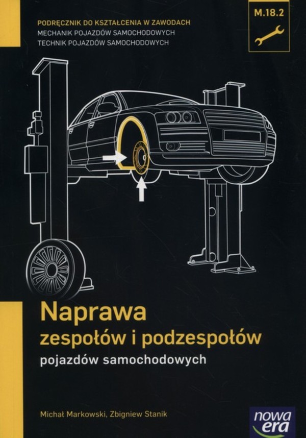 Naprawa zespołów i podzespołów pojazdów samochodowych. Kwalifikacja M.18. Podręcznik do kształcenia w zawodach mechanik pojazdów samochodowych, technik pojazdów samochodowych