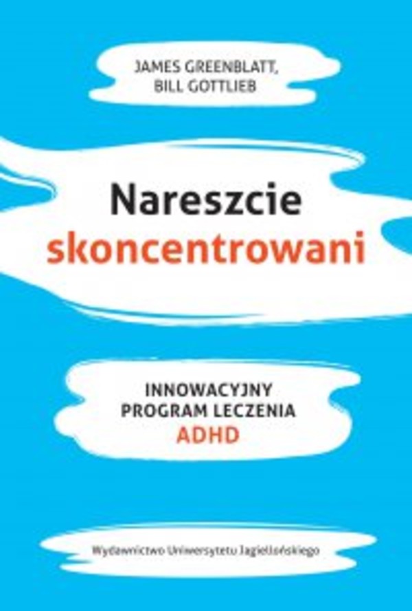 Nareszcie skoncentrowani Innowacyjny program leczenia ADHD