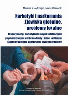 Narkotyki i narkomania. Zjawiska globalne, problemy lokalne - Eksperymenty z narkotykami i dopalaczami wśród nastolatków na Górnym Śląsku i w Zagłębiu Dąbrowskim