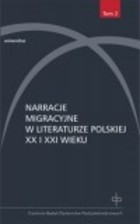 Narracje migracyjne w literaturze polskiej XX i XXI wieku