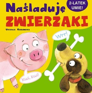 Naśladuję zwierzaki 2-latek umie