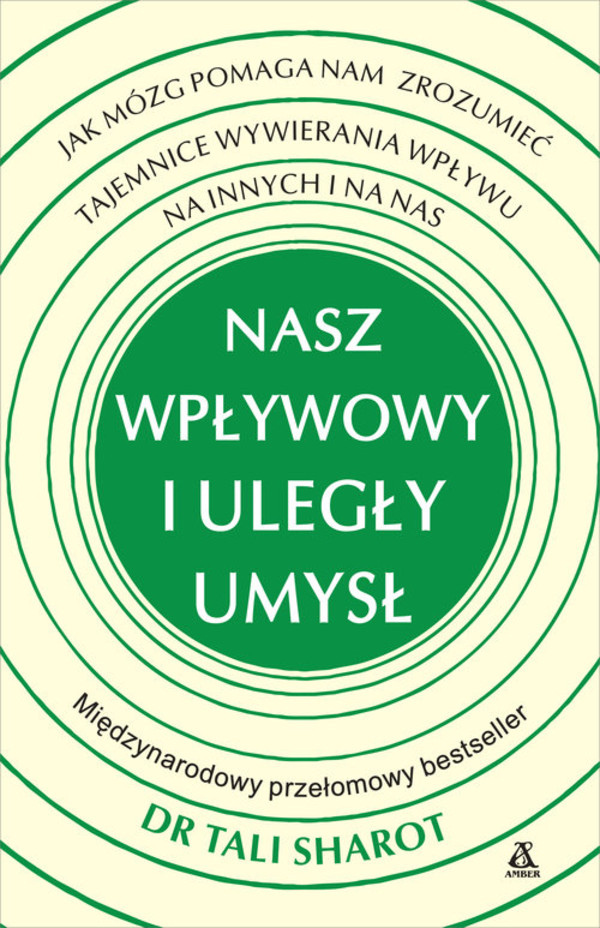 Nasz wpływowy i uległy umysł Jak mózg pomaga nam zrozumieć tajemnice wywierania wpływu na innych i na nas