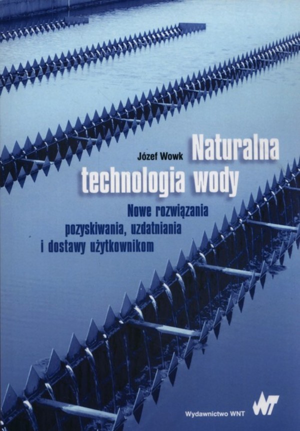 Naturalna technologia wody Nowe rozwiązania pozyskiwania, uzdatniania i dostawy użytkownikom