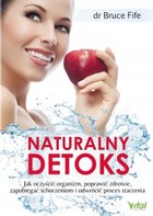 Naturalny detoks - mobi, epub, pdf Jak oczyścić organizm, poprawić zdrowie, zapobiegać schorzeniom i odwrócić proces starzenia