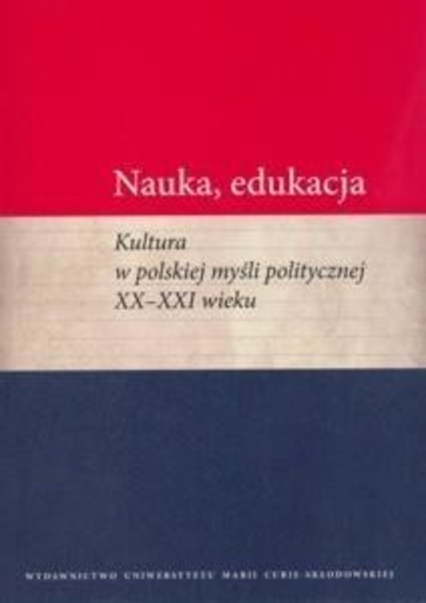 Nauka, edukacja. Kultura w polskiej myśli politycznej XX - XXI wieku