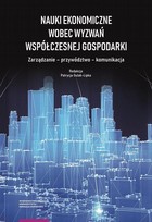 Nauki ekonomiczne wobec wyzwań współczesnej gospodarki - pdf Zarządzanie - przywództwo - komunikacja
