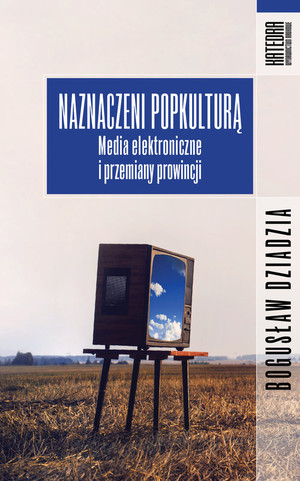 Naznaczeni popkulturą Media elektroniczne i przemiany prowincji