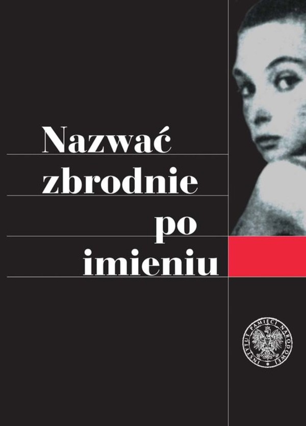 Nazwać zbrodnie po imieniu. Ustalenia Komisji Ścigania Zbrodni przeciwko Narodowi Polskiemu w sprawie zbrodni z okresu II wojny