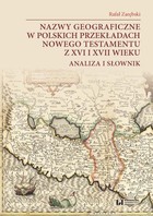 Okładka:Nazwy geograficzne w polskich przekładach Nowego Testamentu z XVI i XVII wieku 
