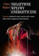 Okładka:Negatywne wpływy energetyczne. Eliminacja szkodliwych relacji, wzorców, myśli i emocji dzięki nowym osiągnięciom fizyki kwantowej - PDF 