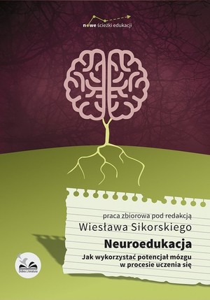 Neuroedukacja Jak wykorzystać potencjał mózgu w procesie uczenia się