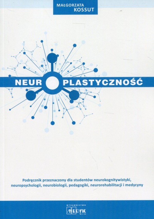 Neuroplastyczność Podręcznik przeznaczony dla studentów neurokognitywistyki, neuropsychologii, neurobiologii, pedagogiki, neurorehabilitacji i medycyny