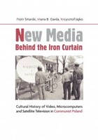 New Media Behind the Iron Curtain - pdf Cultural History of Video Microcomputers and Satellite Television in Communist Poland