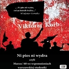 Ni pies, ni wydra - czyli Marzec `68 we wspomnieniach warszawskiej studentki - Audiobook mp3