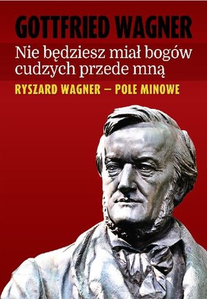 Nie będziesz miał Bogów cudzych przede mną Ryszard Wagner- pole minowe