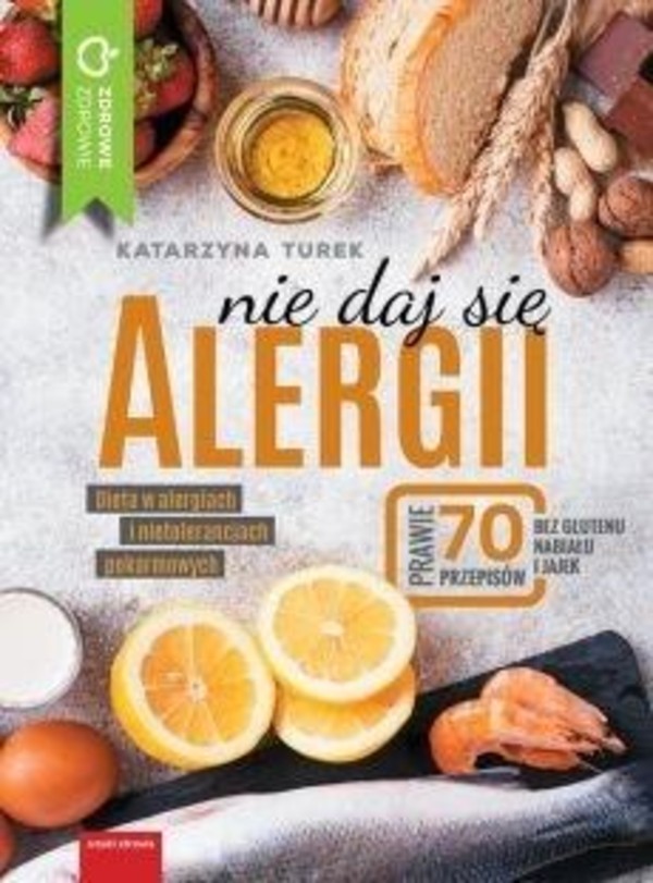 Nie daj się alergii Dieta w alergiach i nietolerancjach pokarmowych