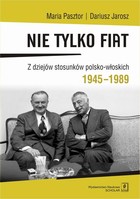 Nie tylko Fiat Z dziejów stosunków polsko-włoskich 1945-1989 - pdf