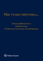 Nie tylko hipoteka... Zeszyt jubileuszowy dedykowany Profesorowi Jerzemu Pisulińskiemu - pdf