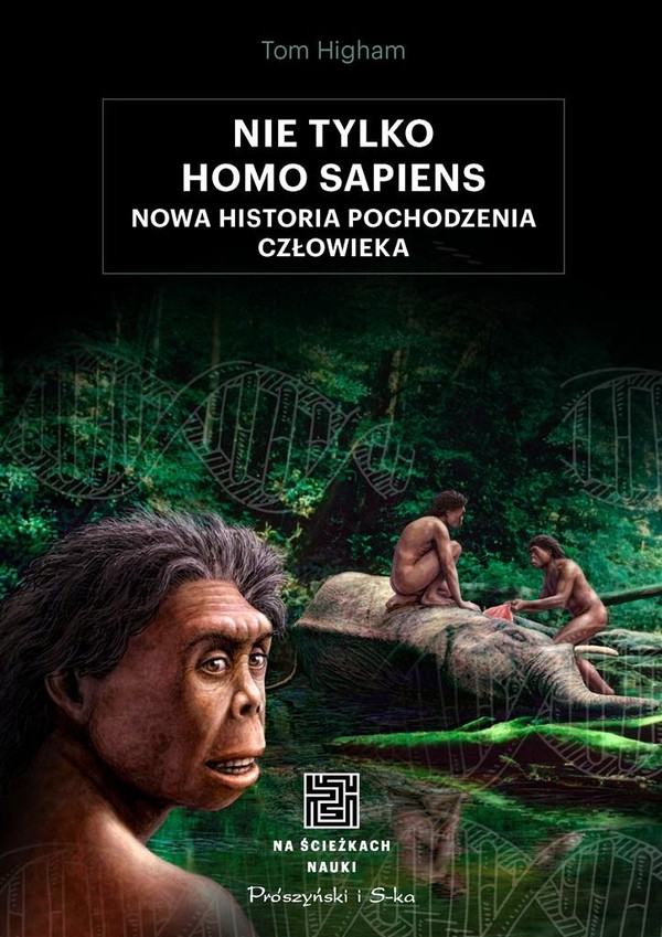 Nie tylko Homo sapiens Nowa historia pochodzenia człowieka