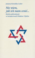 Nie wiem, jak ich mam cenić - epub, pdf Strefa ambiwalencji w świadectwach Polaków i Żydów