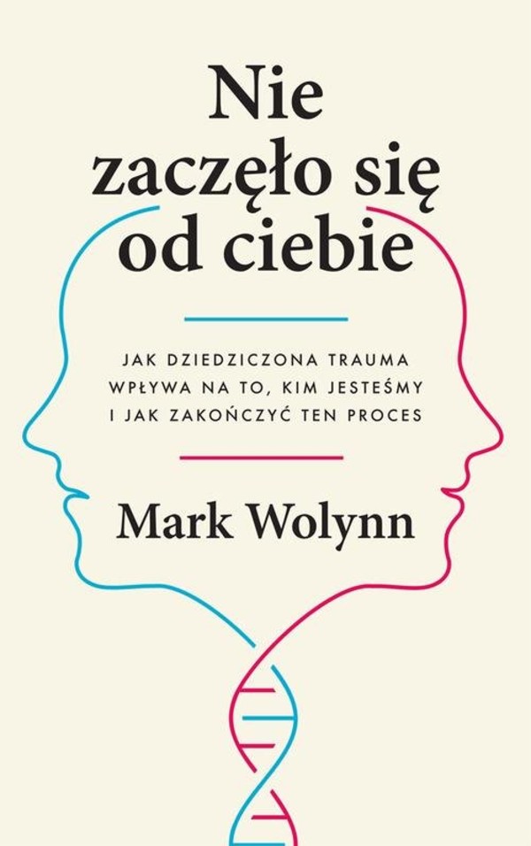 Nie zaczęło się od ciebie Jak dziedziczona trauma wpływa na to, kim jesteśmy i jak zakończyć ten proces