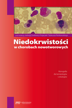 Niedokrwistości w chorobach nowotworowych Monografia dla hematologów i onkologów