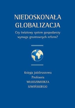 Niedoskonała globalizacja Czy światowy system gospodarczy wymaga gruntownych reform?