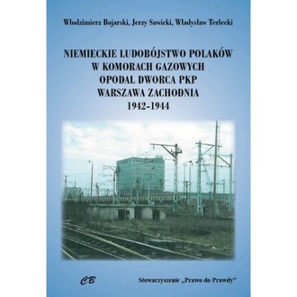 Niemieckie ludobóstwo Polaków w komorach gazowych opodal Dworca PKP Warszawa Zachodnia 1942-1944