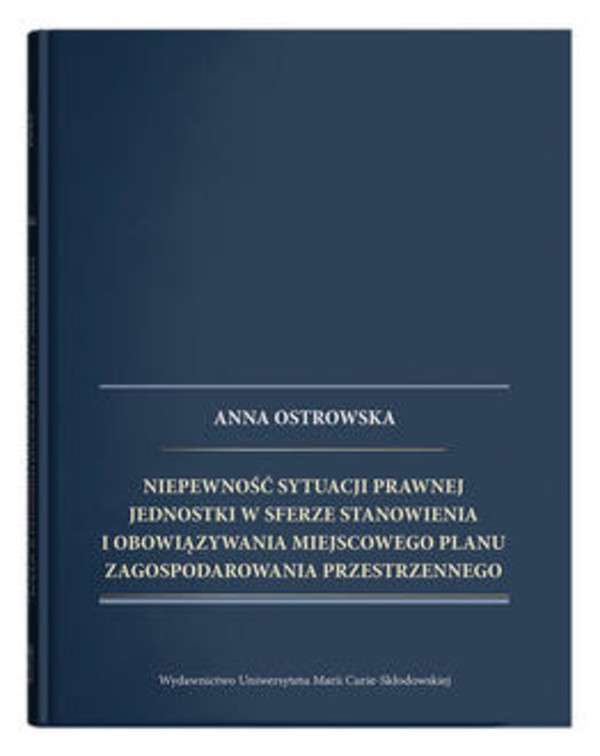 Niepewność sytuacji prawnej jednostki w sferze stanowienia i obowiązywania miejscowego planu zagospodarowania przestrzennego