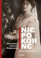 Niepokorne - mobi, epub Silne kobiety w Imperium Romanowów
