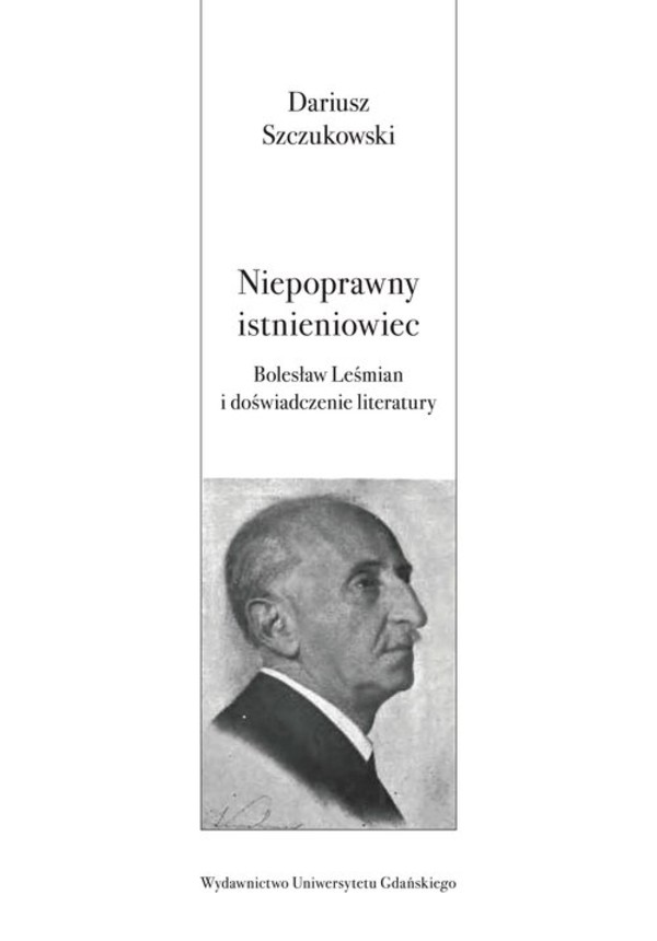 Niepoprawny istnieniowiec. Bolesław Leśmian i doświadczenie literatury