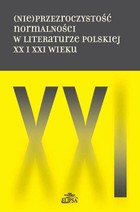 Okładka:(Nie)przezroczystość normalności w literaturze polskiej XX i XXI wieku 
