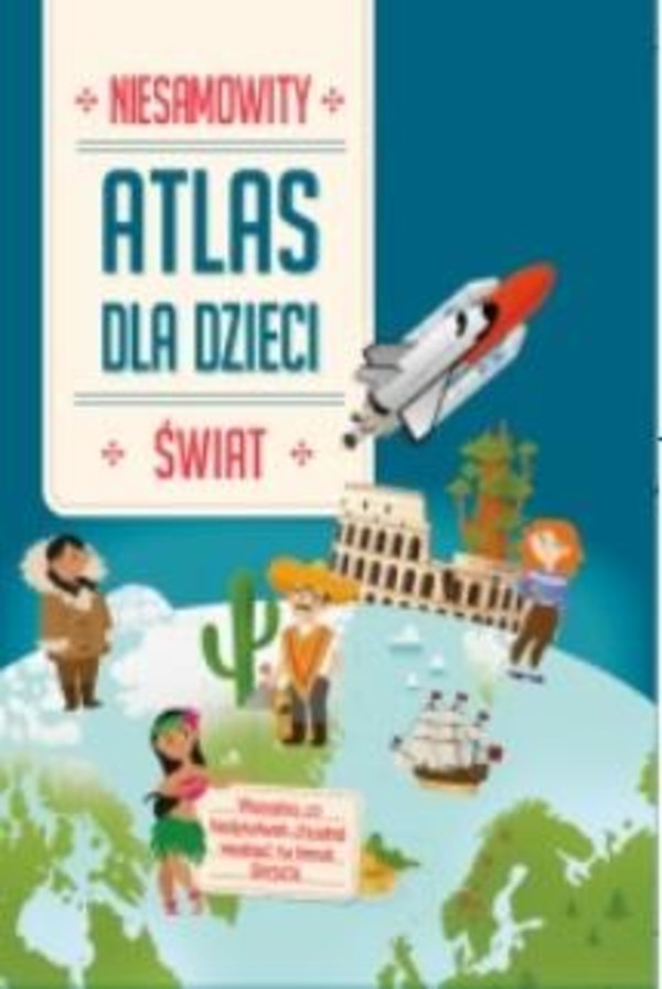 Niesamowity Atlas dla dzieci Świat