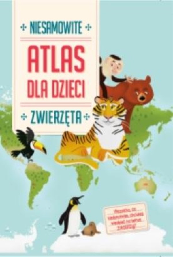 Niesamowity Atlas dla dzieci Zwierzęta