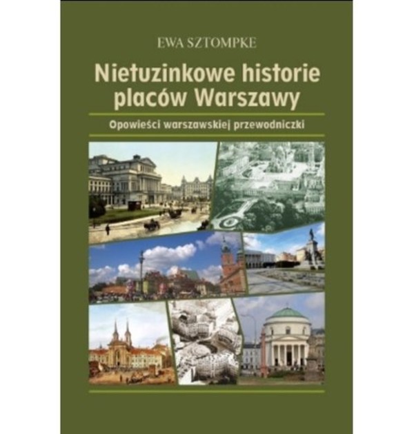 Nietuzinkowe historie placów Warszawy Opowieści warszawskjej przewodniczki