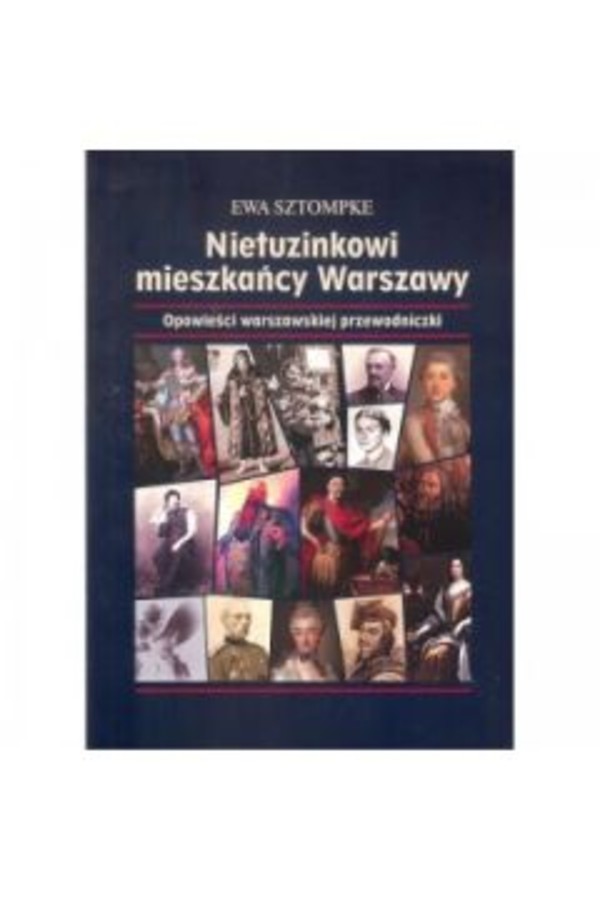 Nietuzinkowi mieszkańcy Warszawy Opowieści warszawskiej przewodniczki