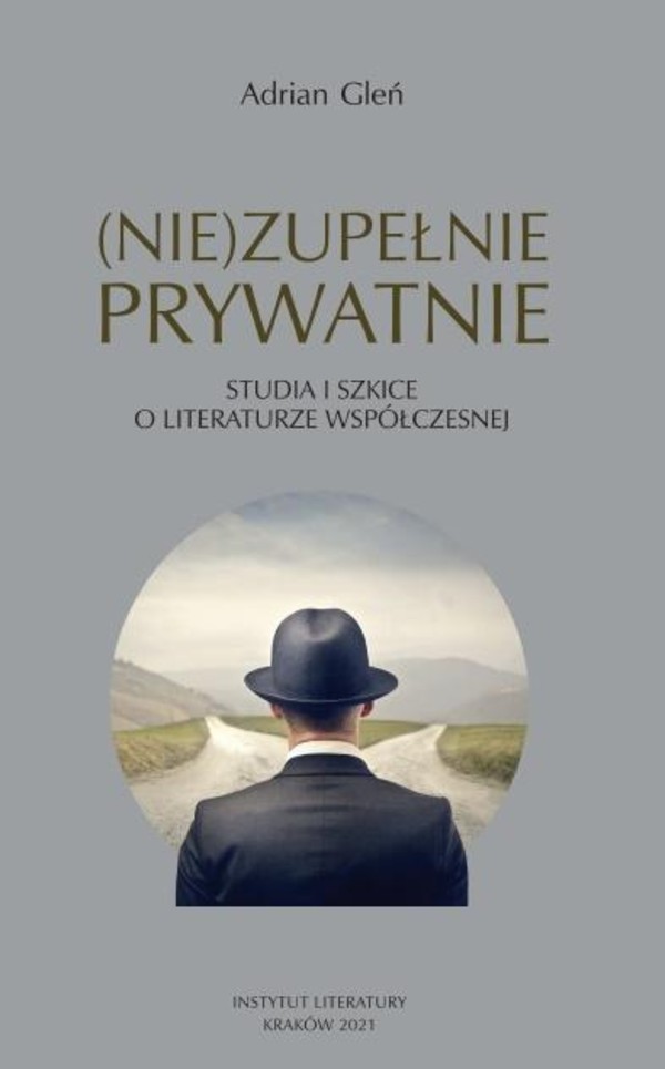 (Nie)zupełnie prywatnie Studia i szkice o literaturze współczesnej