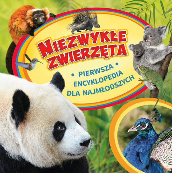 Niezwykłe zwierzęta Pierwsza encyklopedia dla najmłodszych