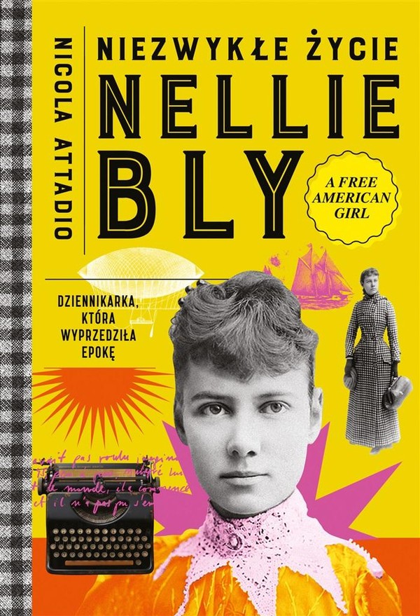 Niezwykłe życie Nellie Bly Dziennikarka, która wyprzedziła epokę