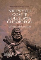 Okładka:Niezwykli goście Bolesława Chrobrego. Otto III - król i cesarz 