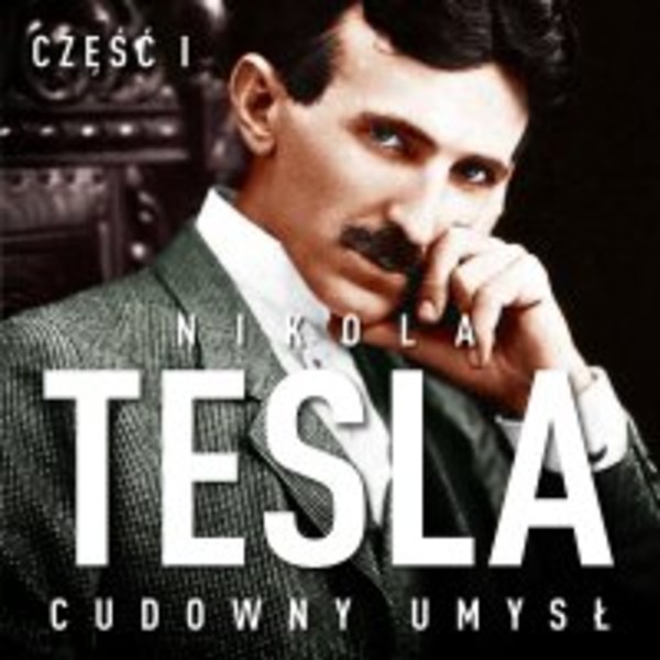 Nikola Tesla. Cudowny umysł. Część 1. Światło i energia - Audiobook mp3