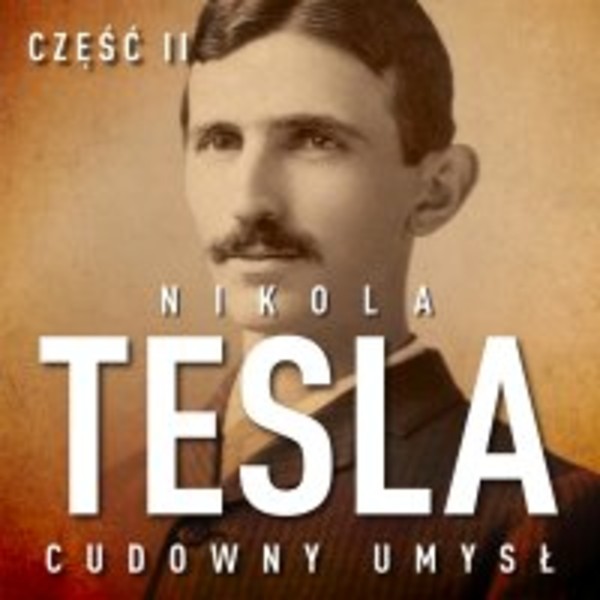 Nikola Tesla. Cudowny umysł. Część 2. Sława i majątek - Audiobook mp3