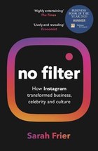 No Filter How Instagram transformed business, celebrity and our culture