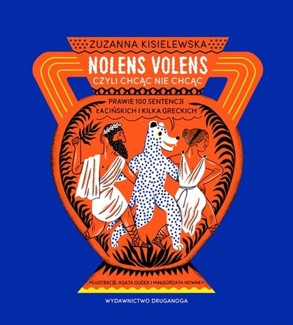 Nolens volens, czyli Chcąc nie chcąc Prawie 100 sentencji łacińskich i kilka greckich