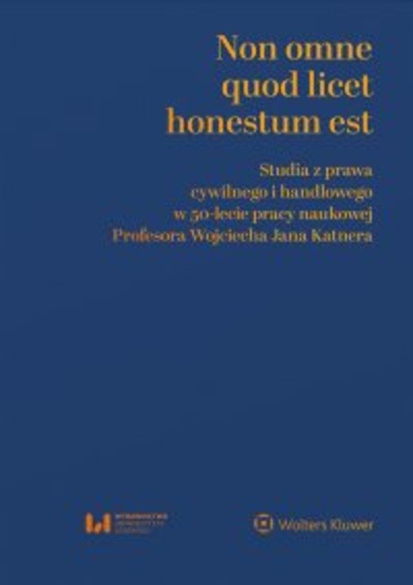 Non omne quod licet honestum est. Studia z prawa cywilnego i handlowego w 50-lecie pracy naukowej Profesora Wojciecha Jana Katnera - epub, pdf