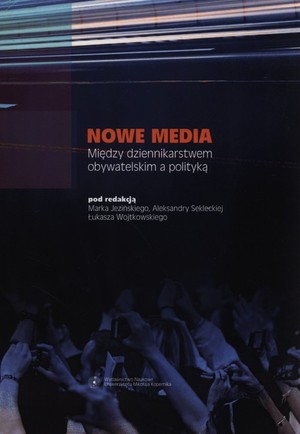 Nowe media Między dziennikarstwem obywatelskim a polityką
