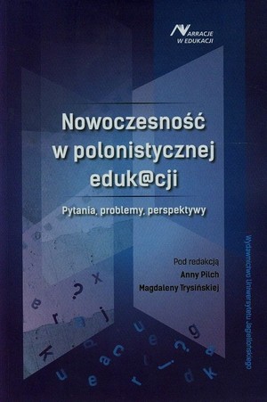 Nowoczesność w polonistycznej eduk@cji Pytania, problemy, perspektywy
